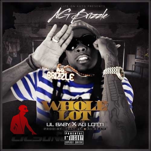 AG Brizzle Ft. Lil Baby & AG LOTTI - Whole Lot